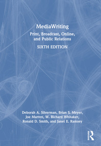 MediaWriting (Print, Broadcast, Online, and Public Relations) by Deborah A. Silverman, Brian S. Meyer, Joe Marren, W. Richard Whitaker, Ronald D. Smith, Janet E. Ramsey, 9781032495811