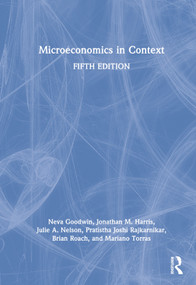 Microeconomics in Context by Neva Goodwin, Jonathan M. Harris, Julie A. Nelson, Pratistha Joshi Rajkarnikar, Brian Roach, Mariano Torras, 9781032171920