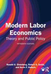 Modern Labor Economics (Theory and Public Policy) by Ronald G. Ehrenberg, Robert S. Smith, Kevin F. Hallock, 9781032825953
