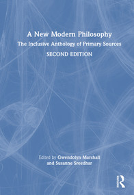 A New Modern Philosophy (The Inclusive Anthology of Primary Sources) by Gwendolyn Marshall, Susanne J. Sreedhar, 9781032523866