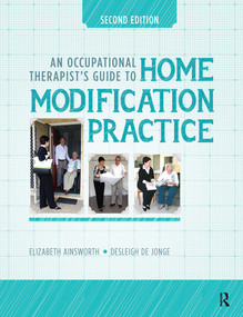An Occupational Therapist's Guide to Home Modification Practice by Elizabeth Ainsworth, Desleigh de Jonge, 9781630912185