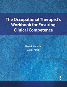 The Occupational Therapist's Workbook for Ensuring Clinical Competence by Marie Morreale, Debbie Amini, 9781032956978