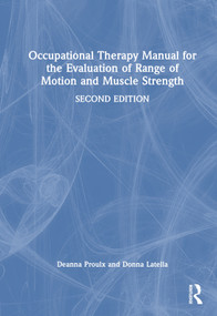 Occupational Therapy Manual for the Evaluation of Range of Motion and Muscle Strength by Deanna Proulx, Donna Latella, 9781032908298