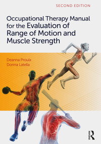 Occupational Therapy Manual for the Evaluation of Range of Motion and Muscle Strength by Deanna Proulx, Donna Latella, 9781630916732