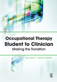 Occupational Therapy Student to Clinician (Making the Transition) by Lisa Davis, Marilyn Rosee, 9781032963556