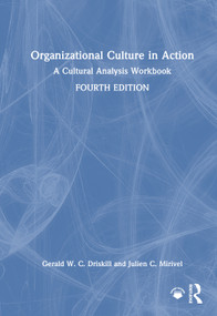 Organizational Culture in Action (A Cultural Analysis Workbook) by Gerald W. C. Driskill, Julien C. Mirivel, 9781032773339