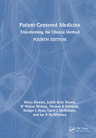 Patient-Centered Medicine (Transforming the Clinical Method) by Moira Stewart, Judith Belle Brown, W. Wayne Weston, Thomas Freeman, Bridget L. Ryan, Carol L. McWilliam, Ian R. McWhinney, 9781032496238