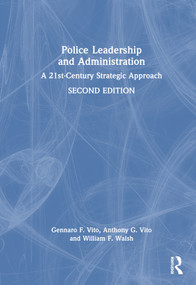 Police Leadership and Administration (A 21st-Century Strategic Approach) by Gennaro F. Vito, Anthony G. Vito, William F. Walsh, 9781032604336