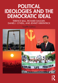 Political Ideologies and the Democratic Ideal by Terence Ball, Richard Dagger, Daniel I. O'Neill, Jennet Kirkpatrick, 9781032204468