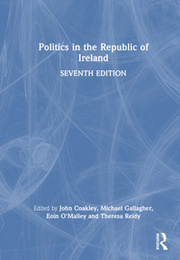 Politics in the Republic of Ireland by John Coakley, Michael Gallagher, Eoin O'Malley, Theresa Reidy, 9781032357690