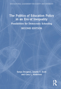The Politics of Education Policy in an Era of Inequality (Possibilities for Democratic Schooling) by Sonya Douglass, Janelle T. Scott, Gary L. Anderson, 9781032320892