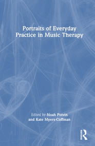 Portraits of Everyday Practice in Music Therapy by Noah Potvin, Kate Myers-Coffman, 9780367642877