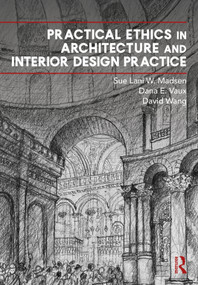 Practical Ethics in Architecture and Interior Design Practice by Sue Lani Madsen, Dana Vaux, David Wang, 9780367752569