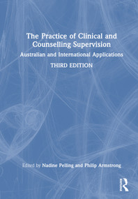 The Practice of Clinical and Counselling Supervision (Australian and International Applications) by Nadine Pelling, Philip Armstrong, 9781032785271