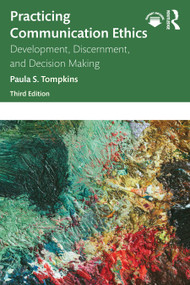 Practicing Communication Ethics (Development, Discernment, and Decision Making) by Paula S. Tompkins, 9781032288987