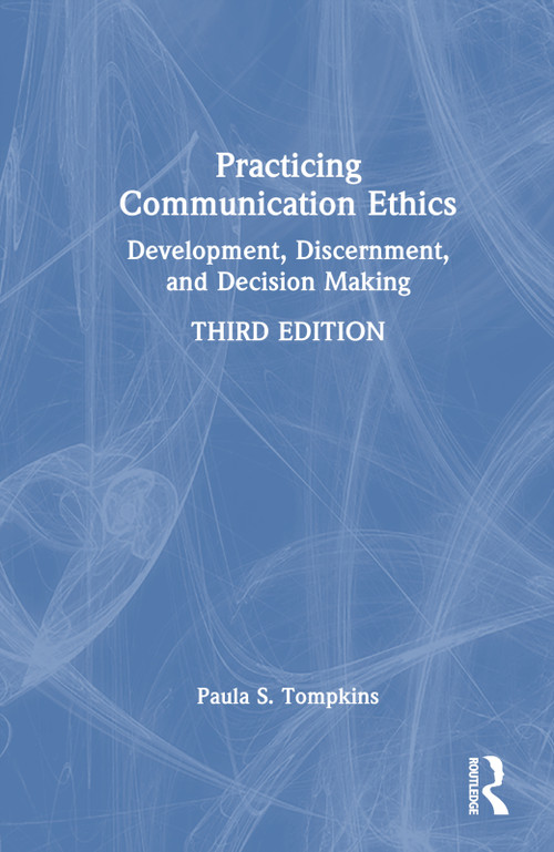 Practicing Communication Ethics (Development, Discernment, and Decision Making) by Paula S. Tompkins, 9781032327952