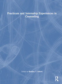 Practicum and Internship Experiences in Counseling by Bradley T. Erford, 9781032304878
