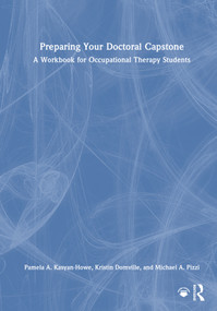 Preparing Your Doctoral Capstone (A Workbook for Occupational Therapy Students) by Pamela A. Kasyan-Howe, Kristin Domville, Michael A. Pizzi, 9781032897271