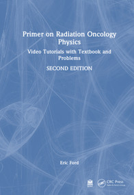 Primer on Radiation Oncology Physics (Video Tutorials with Textbook and Problems) by Eric Ford, 9781032385389