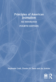 Principles of American Journalism (An Introduction) by Stephanie Craft, Charles N. Davis, Joy Jenkins, 9781032462820