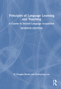 Principles of Language Learning and Teaching (A Course in Second Language Acquisition) by H. Douglas Brown, Heekyeong Lee, 9781032794969