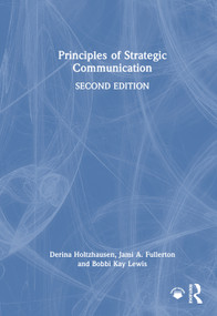 Principles of Strategic Communication by Derina Holtzhausen, Jami Fullerton, Bobbi Kay Lewis, 9781032626307