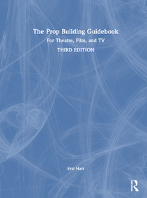 The Prop Building Guidebook (For Theatre, Film, and TV) by Eric Hart, 9781032154558