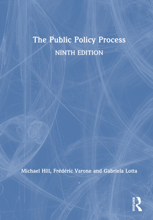 The Public Policy Process by Michael Hill, Frédéric Varone, Gabriela Lotta, 9781032939179