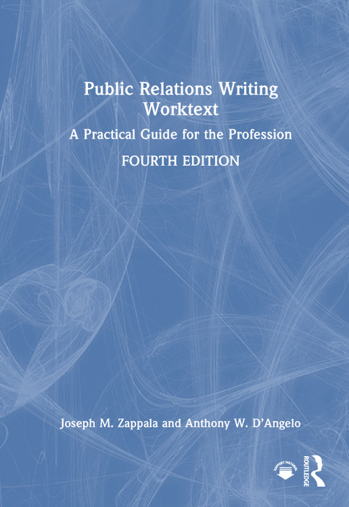 Public Relations Writing Worktext (A Practical Guide for the Profession) by Joseph M. Zappala, Anthony W. D'Angelo, 9780367860004