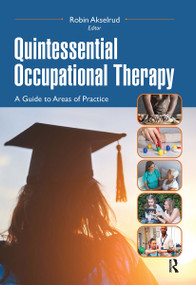 Quintessential Occupational Therapy (A Guide to Areas of Practice) by Robin Akselrud, 9781032957050