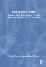 Reimagining Research (Engaging Data, Research, and Program Evaluation in Social Justice Counseling) by Trevor J. Buser, Sandy Gibson, 9781032050454