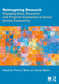 Reimagining Research (Engaging Data, Research, and Program Evaluation in Social Justice Counseling) by Trevor J. Buser, Sandy Gibson, 9781032050447