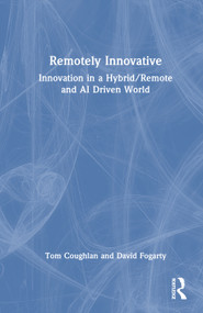 Remotely Innovative (Innovation in a Hybrid/Remote and AI Driven World) by Tom Coughlan, David Fogarty, 9781032903941