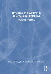 Research and Writing in International Relations by Laura Roselle, Joel T. Shelton, Sharon Spray, 9781032464138