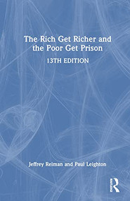 The Rich Get Richer and the Poor Get Prison (Thinking Critically About Class and Criminal Justice) by Jeffrey Reiman, Paul Leighton, 9781032440729