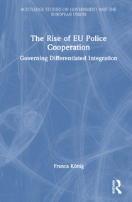 The Rise of EU Police Cooperation (Governing Differentiated Integration) by Franca König, 9781032200927