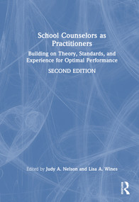 School Counselors as Practitioners (Building on Theory, Standards, and Experience for Optimal Performance) by Judy A. Nelson, Lisa A. Wines, 9781032509556