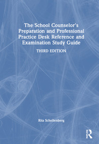 The School Counselor's Preparation and Professional Practice Desk Reference and Examination Study Guide by Rita Schellenberg, 9781032634463