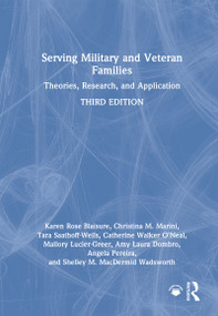 Serving Military and Veteran Families (Theories, Research, and Application) by Karen Rose Blaisure, Christina M. Marini, Tara Saathoff-Wells, Catherine Walker O'Neal, Mallory Lucier-Greer, Amy Laura Dombro, Colonel Angela Pereira, Shelley M. MacDermid Wadsworth, 9780367476984