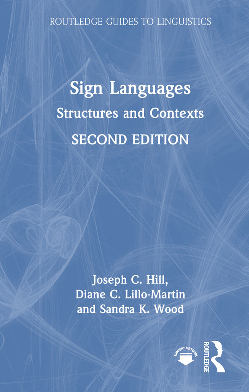 Sign Languages (Structures and Contexts) by Joseph C. Hill, Diane C. Lillo-Martin, Sandra K. Wood, 9781032585048