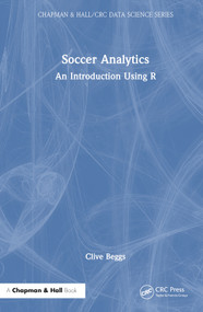 Soccer Analytics (An Introduction Using R) by Clive Beggs, 9781032357836