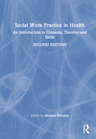 Social Work Practice in Health (An Introduction to Contexts, Theories and Skills) by Melissa Petrakis, 9781032202709