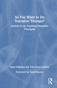 So You Want to Do Narrative Therapy? (Letters to an Aspiring Narrative Therapist) by Sanni Paljakka, Tom Stone Carlson, 9781032755175