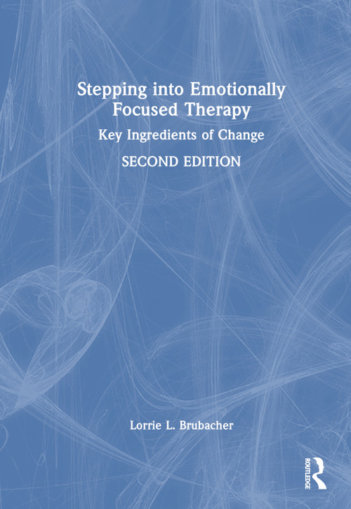 Stepping into Emotionally Focused Therapy (Key Ingredients of Change) by Lorrie L. Brubacher, 9781032151342