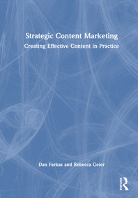 Strategic Content Marketing (Creating Effective Content in Practice) by Dan Farkas, Rebecca Geier, 9781032438498