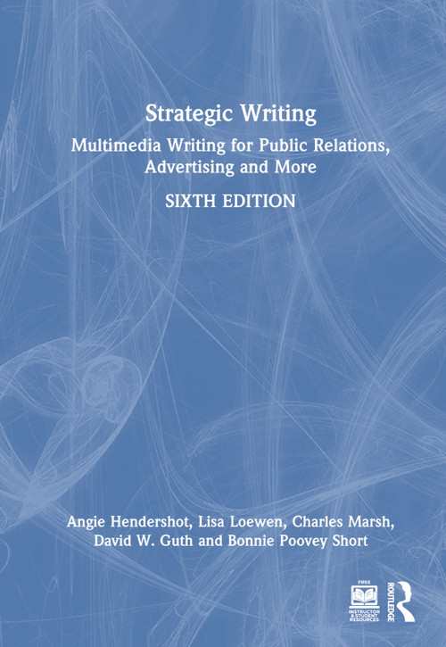 Strategic Writing (Multimedia Writing for Public Relations, Advertising and More) by Angie Hendershot, Lisa Loewen, Charles Marsh, Bonnie Poovey Short, David W. Guth, 9781032461052