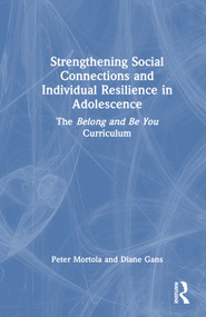 Strengthening Social Connections and Individual Resilience in Adolescence (The Belong and Be You Curriculum) by Peter Mortola, Diane Gans, 9781032437682