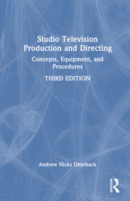 Studio Television Production and Directing (Concepts, Equipment, and Procedures) by Andrew Hicks Utterback, 9780367199210
