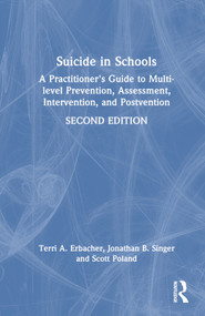 Suicide in Schools (A Practitioner's Guide to Multi-level Prevention, Assessment, Intervention, and Postvention) by Terri A. Erbacher, Jonathan B. Singer, Scott Poland, 9780367141691
