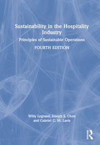Sustainability in the Hospitality Industry (Principles of Sustainable Operations) by Willy Legrand, Joseph S. Chen, Gabriel C. M. Laeis, 9780367532536
